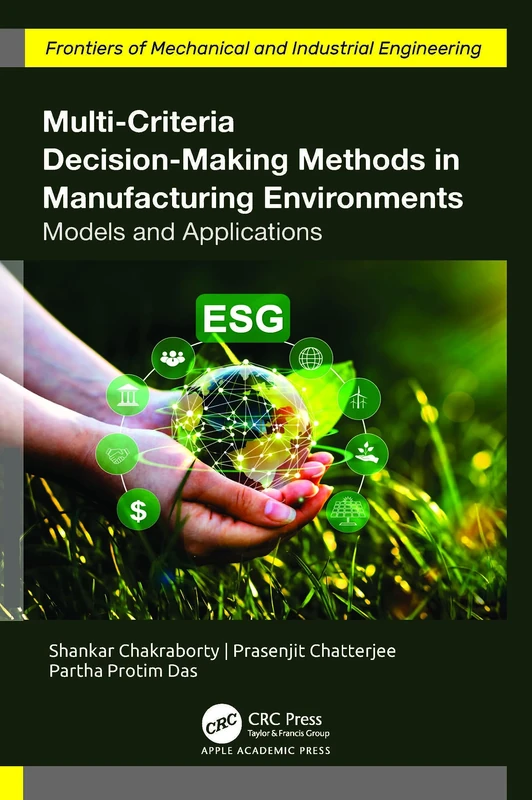 Multi-Criteria Decision-Making Methods in Manufacturing Environments: Models and Applications (Frontiers of Mechanical and Industrial Engineering)