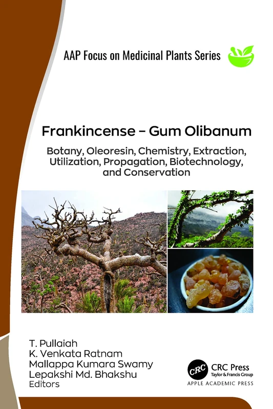Frankincense – Gum Olibanum: Botany, Oleoresin, Chemistry, Extraction, Utilization, Propagation, Biotechnology, and Conservation (Aap Focus on Medicinal Plants) - Image 1