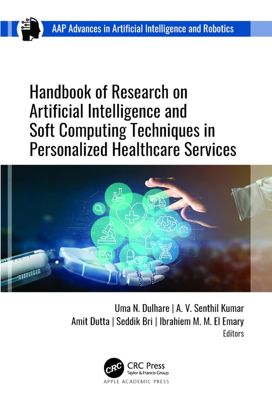 Handbook of Research on Artificial Intelligence and Soft Computing Techniques in Personalized Healthcare Services (AAP Advances in Artificial Intelligence and Robotics)