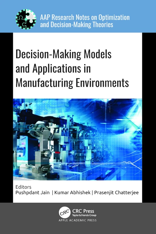 Decision-Making Models and Applications in Manufacturing Environments (AAP Research Notes on Optimization and Decision Making Theories)