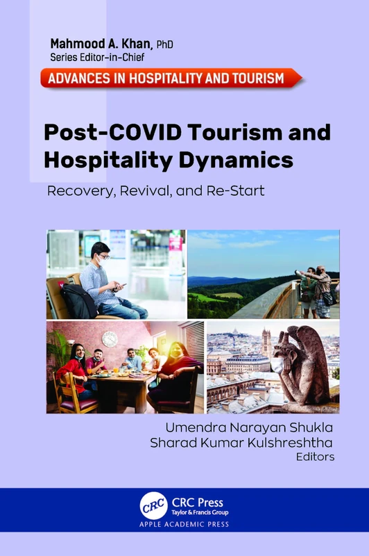 Post-COVID Tourism and Hospitality Dynamics: Recovery, Revival, and Re-Start (Advances in Hospitality and Tourism)