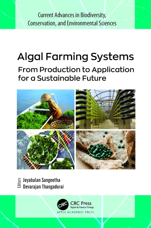 Algal Farming Systems: From Production to Application for a Sustainable Future (Current Advances in Biodiversity, Conservation, and Environmental Sciences)