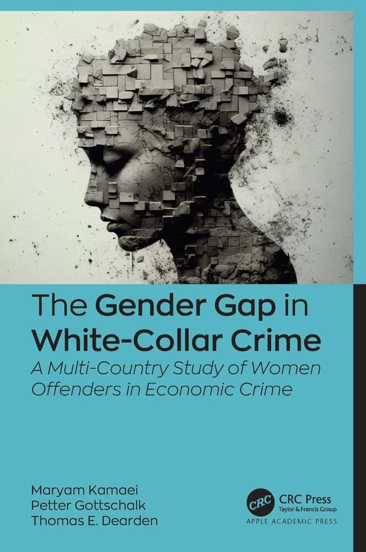 The Gender Gap in White-Collar Crime: A Multi-Country Study of Women Offenders in Economic Crime