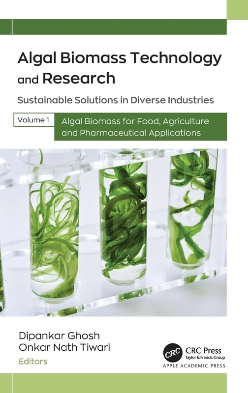 Algal Biomass Technology and Research: Sustainable Solutions in Diverse Industries, Volume 1: Algal Biomass for Food, Agriculture, and Pharmaceutical Applications