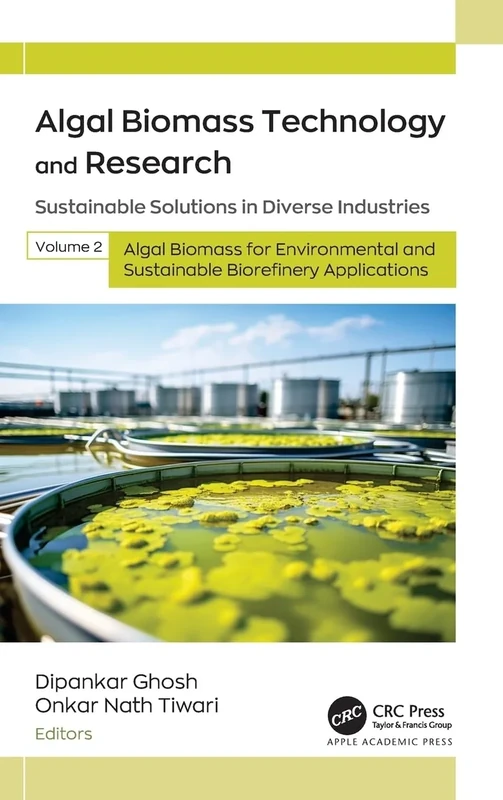 Algal Biomass Technology and Research: Sustainable Solutions in Diverse Industries, Volume 2: Algal Biomass for Environmental and Sustainable Biorefinery Applications