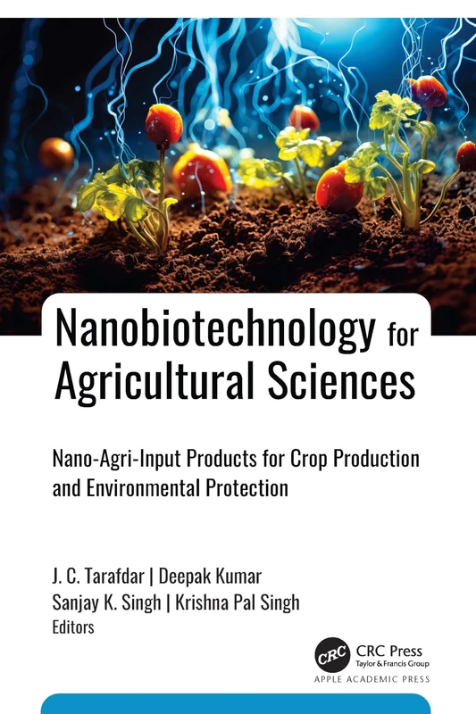 Nanobiotechnology for Agricultural Sciences: Nano-Agri-Input Products for Crop Production and Environmental Protection