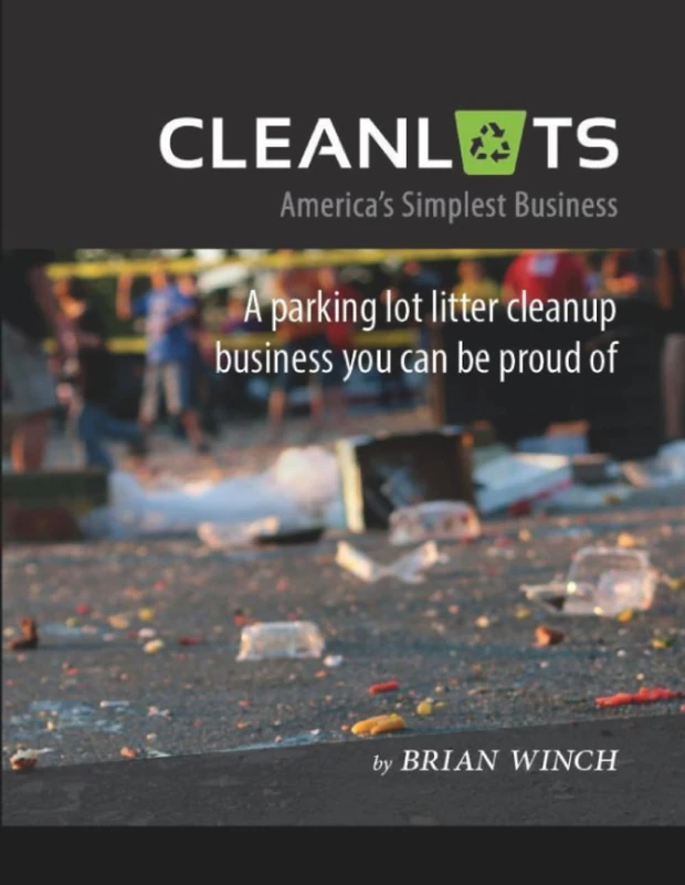 Cleanlots: America's Simplest Business, a Parking Lot Litter Cleanup Business You Can Be Proud Of - Image 1