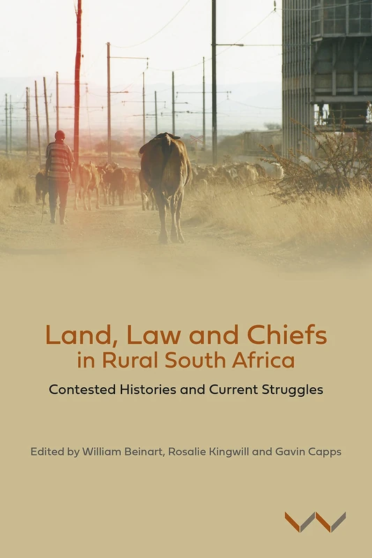 Land, Law and Chiefs in Rural South Africa: Contested Histories and Current Struggles