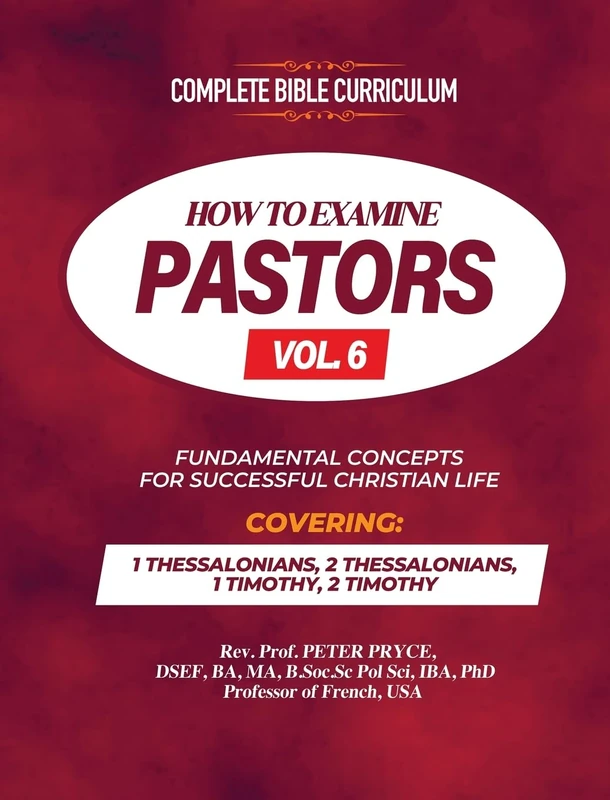 Complete Bible Curriculum: How to Examine Pastors, Vol. 6: Fundamental Concepts for Successful Christian Life: 1 Thessalonians, 2 Thessalonians, 1 Timothy, 2 Timothy