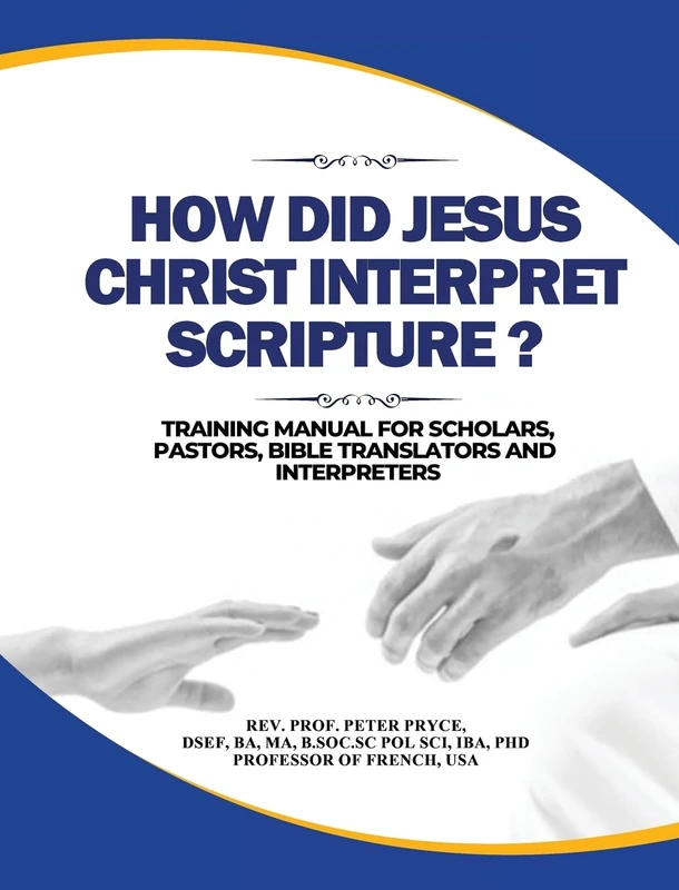 How Did Jesus Christ Interpret Scripture: Training Manual for Scholars, Pastors, Bible Translators and Interpreters - Image 1