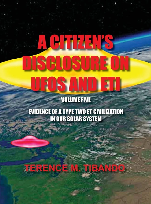 A Citizen's Disclosure on UFOs and Eti - Volume Five - Evidence of a Type Two Eti Civilization in Our Solar System: Evidence of a Type Two Eti Civilization in Our Solar System: 5