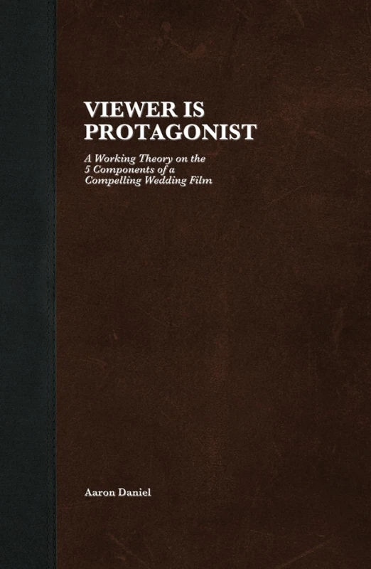 Viewer Is Protagonist: A Working Theory on the 5 Components of a Compelling Wedding Film - Image 1