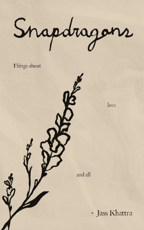Snapdragons: Things about love & all