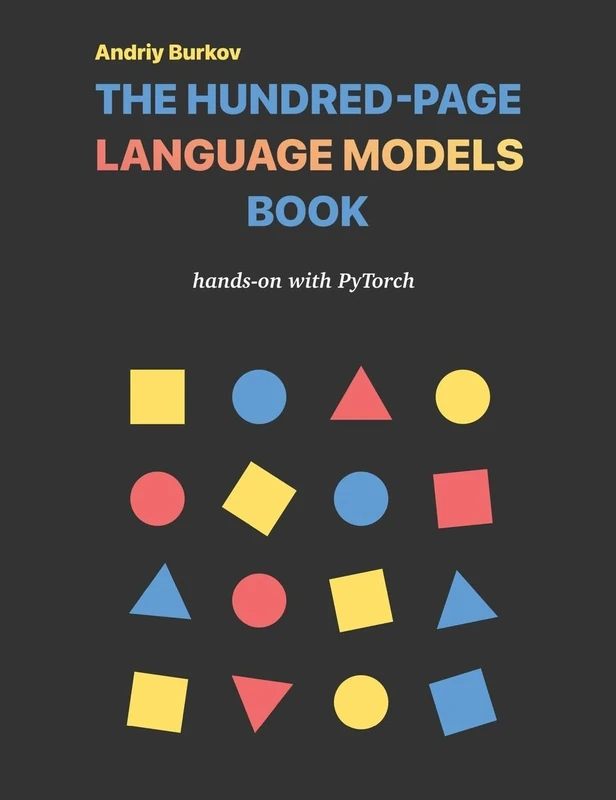The Hundred-Page Language Models Book: hands-on with PyTorch (The Hundred-Page Books)