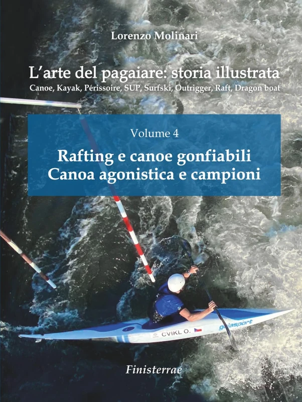 L'arte del pagaiare: storia illustrata: Volume 4 - Rafting e canoe gonfiabili. Canoa agonistica e campioni - Image 1