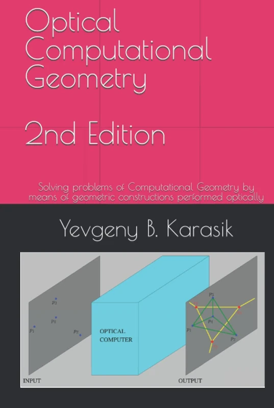 Optical Computational Geometry, second edition: Solving problems of Computational Geometry by means of geometric constructions performed optically - Image 1