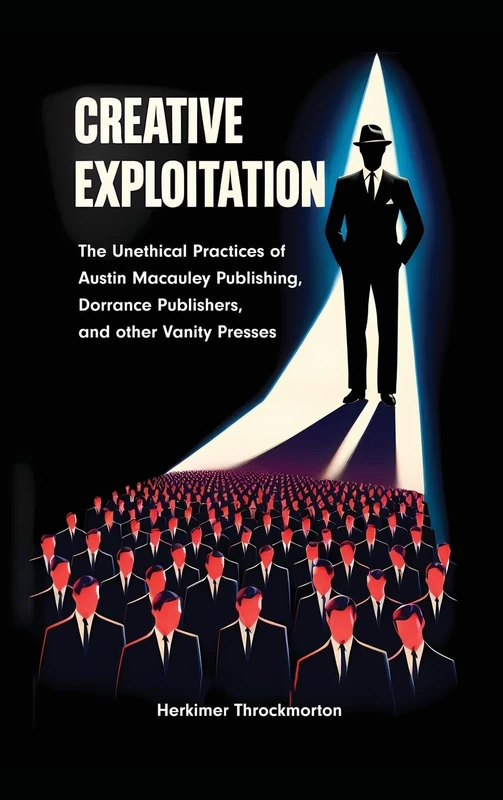 Creative Exploitation (Hardcover Edition): The Unethical Practices of Austin Macauley Publishing Dorrance Publishers and other Vanity Presses