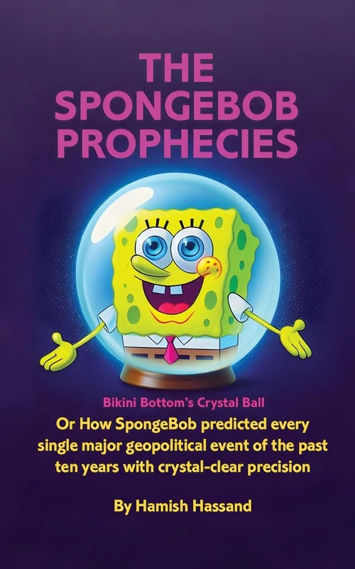 The SpongeBob Prophecies: Bikini Bottom's Crystal Ball or how SpongeBob predicted every single major geopolitical event of the past ten years with crystal-clear precision - Image 1