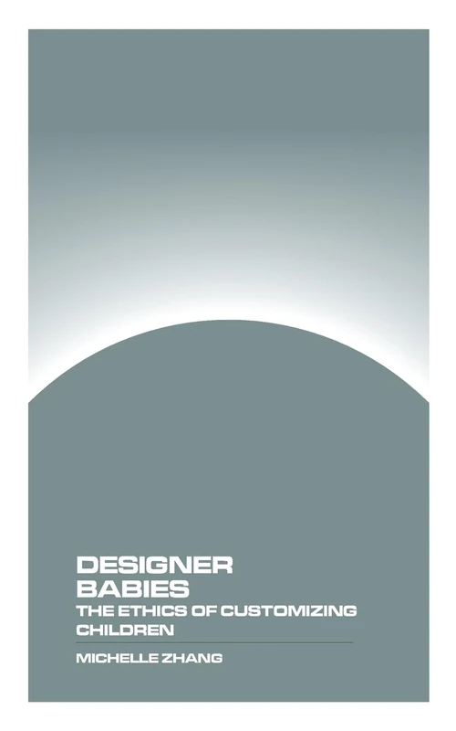 Designer Babies: The Ethics of Customizing Children