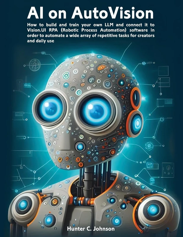 AI on AutoVision: LLM Meets RPA: How to build and train your own LLM and connect it to Vision.UI RPA (Robotic Process Automation) software in order to ... repetitive tasks for creators and daily use - Image 1