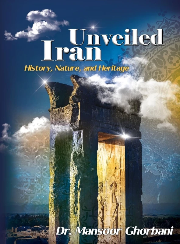 Iran Unveiled: The Illustrated Guide: History, Nature, and Heritage
