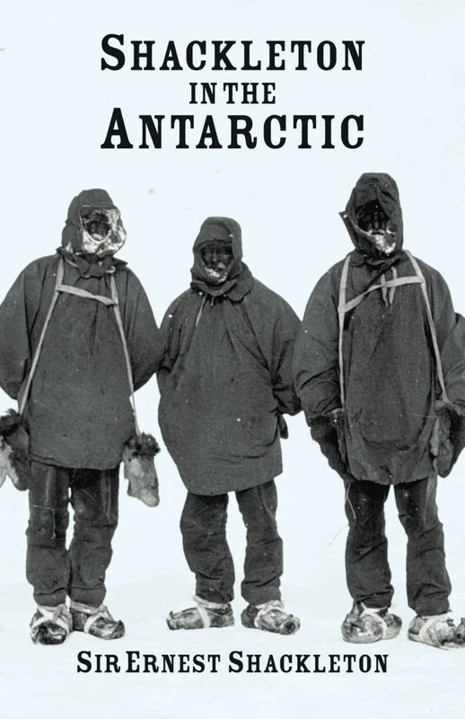 Shackleton in the Antarctic: The British Antarctic Expedition, 1907-1909)