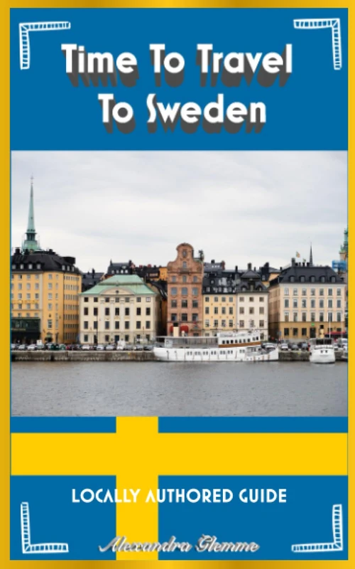 Time To Travel To Sweden©: LOCALLY AUTHORED GUIDE