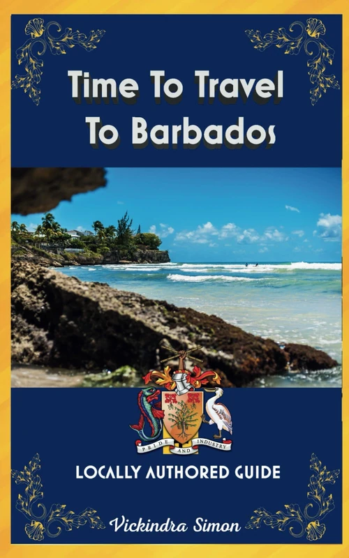 Time To Travel To Barbados©: LOCALLY AUTHORED GUIDE (Time To Travel Series©)