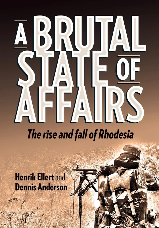 A Brutal State of Affairs: The Rise and Fall of Rhodesia