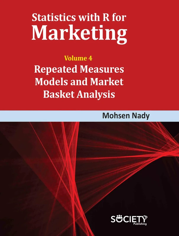Statistics with R for Marketing: Volume 4: Repeated Measures Models and Market Basket Analysis