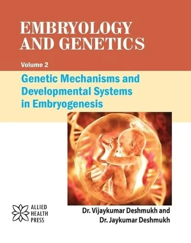 Embryology and Genetics, Volume 2: Genetic Mechanisms and Developmental Systems in Embryogenesis