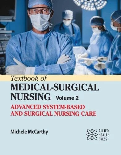 Textbook of Medical-Surgical Nursing, Volume 2: Advanced System-Based and Surgical Nursing Care