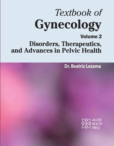 Textbook of Gynecology, Volume 2: Disorders, Therapeutics, and Advances in Pelvic Health