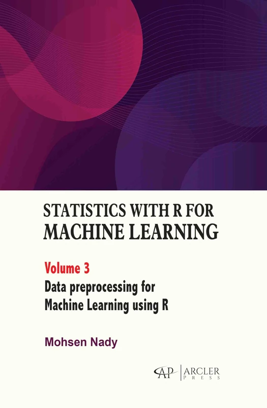 Statistics with R for Machine Learning, Volume 3: Data Preprocessing for Machine Learning Using R
