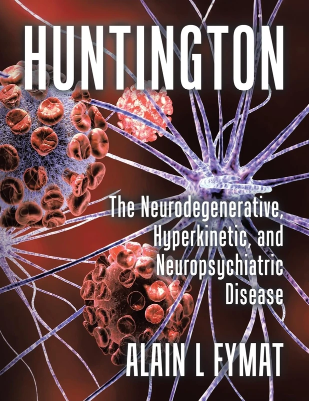 Huntington: The Neurodegenerative, Hyperkinetic, and Neuropsychiatric Disease