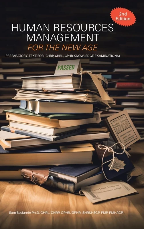 Human Resources Management for the New Age: Preparatory Text for (CHRP, CHRL, CPHR Knowledge Examinations)