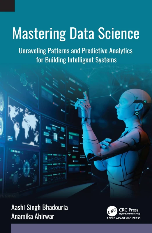 Mastering Data Science: Unraveling Patterns and Predictive Analytics for Building Intelligent Systems