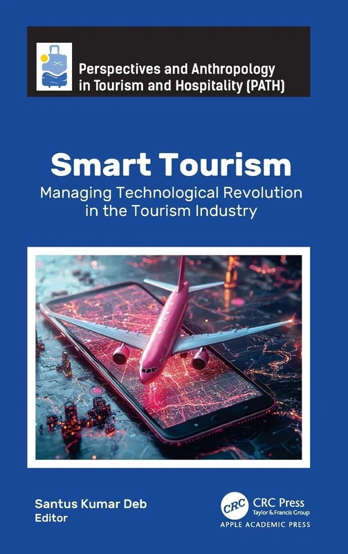 Smart Tourism: Managing Technological Revolution in the Tourism Industry (Perspectives and Anthropology in Tourism and Hospitality)