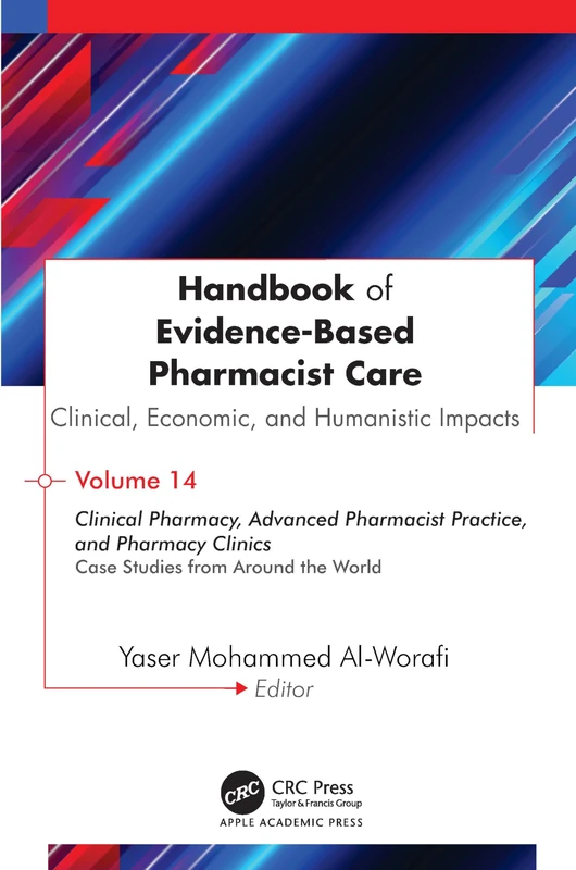 Handbook of Evidence-Based Pharmacist Care: Clinical, Economic, and Humanistic Impacts: Volume 14: Clinical Pharmacy, Advanced Pharmacist Practice, ... Clinics: Case Studies from Around the World