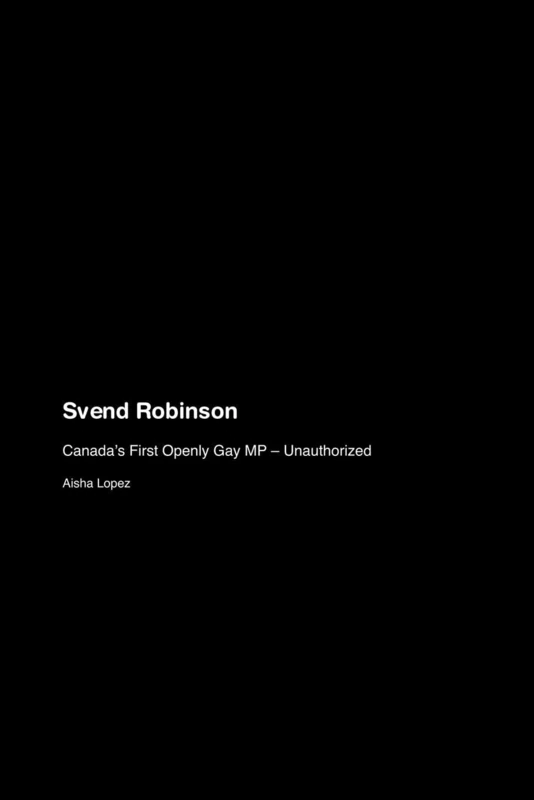 Svend Robinson: Canada's First Openly Gay MP - Unauthorized