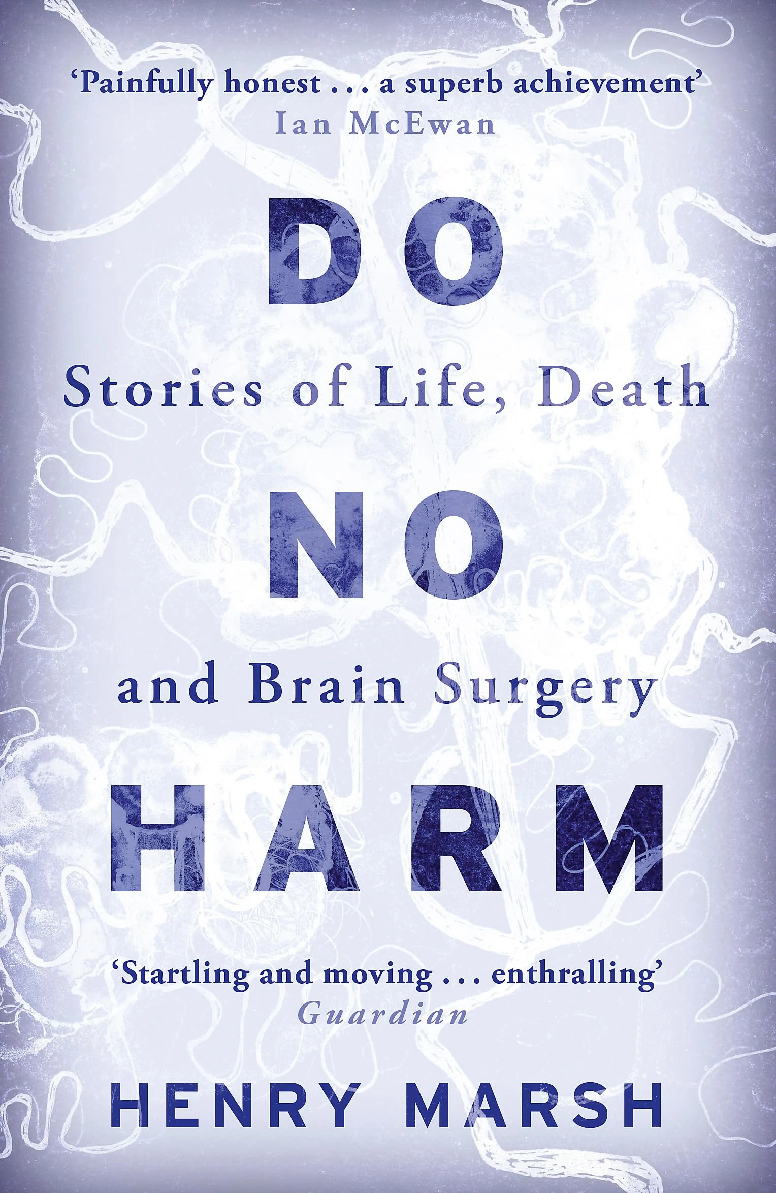 Do No Harm: Stories of Life, Death and Brain Surgery - as seen on 'life-changing' BBC documentary Confessions of a Brain Surgeon