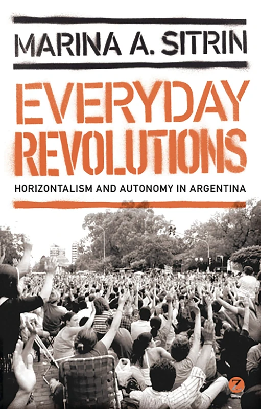 Everyday Revolutions: Horizontalism and Autonomy in Argentina - Image 1