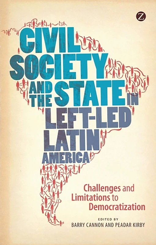 Civil Society and the State in Left-Led Latin America: Challenges and Limitations to Democratization