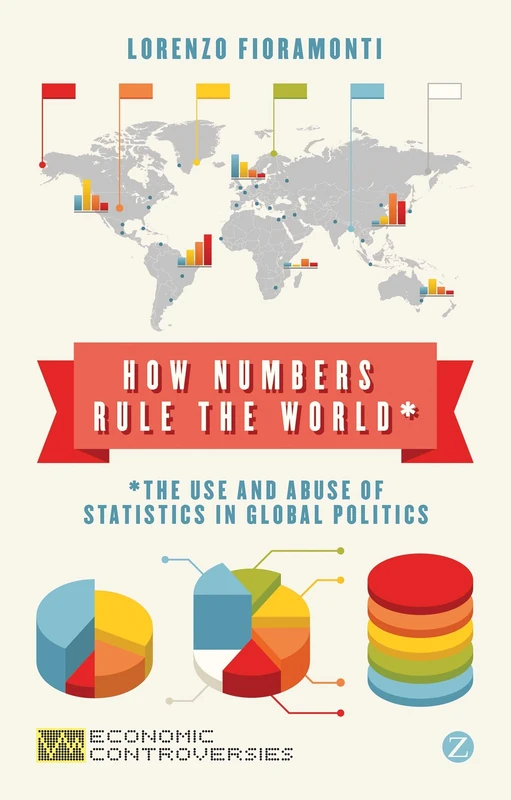 How Numbers Rule the World: The Use and Abuse of Statistics in Global Politics (Economic Controversies) - Image 1
