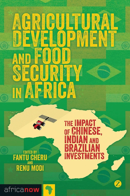 Agricultural Development and Food Security in Africa: The Impact of Chinese, Indian and Brazilian Investments (Africa Now)