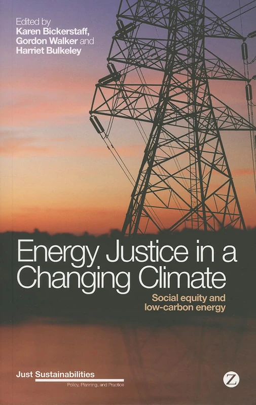 Energy Justice in a Changing Climate: Social Equity and Low-Carbon Energy (Just Sustainabilities)