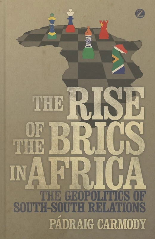 The Rise of the BRICS in Africa: The Geopolitics of South-South Relations