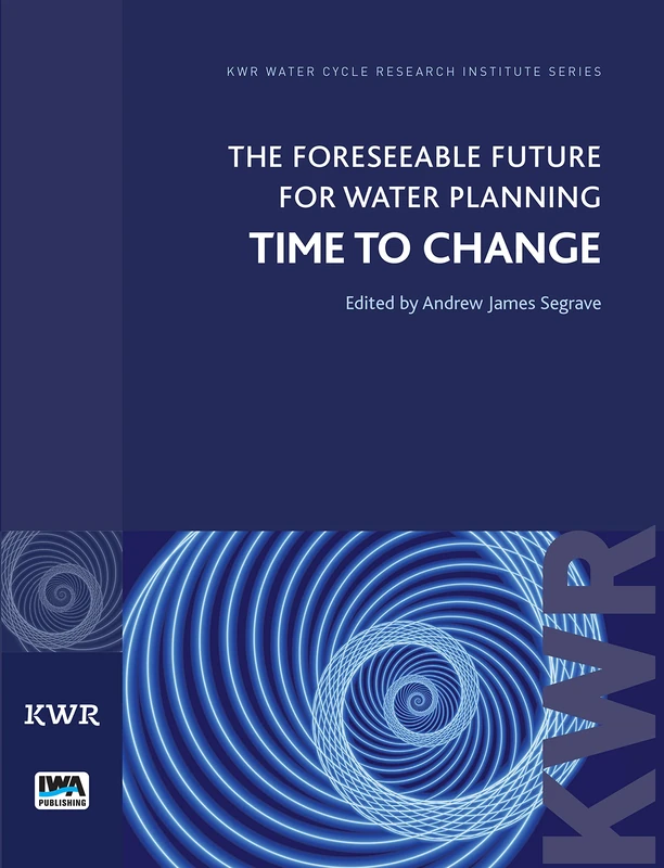 The Foreseeable Future for Water Planning: Time to Change (KWR Watercycle Research Institute Series)