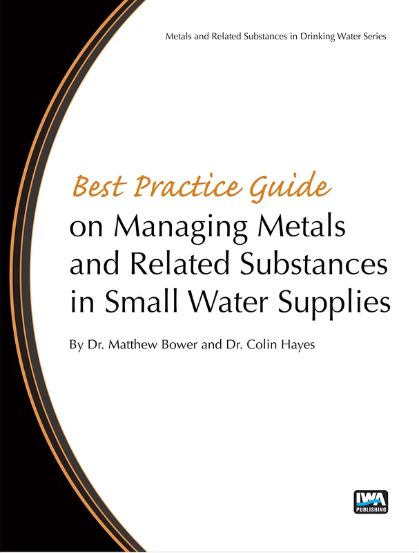 Best Practice Guide on Managing Metals and Related Substances in Small Water Supplies (Best Practice Guides on Metals and Related Substances in Drinking Water)