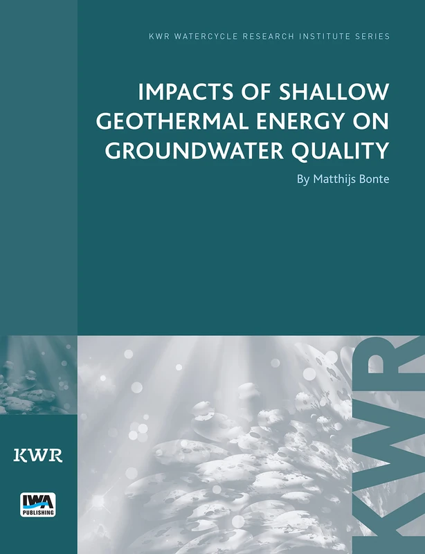 Impacts of Shallow Geothermal Energy on Groundwater Quality (KWR Watercycle Research Institute Series)